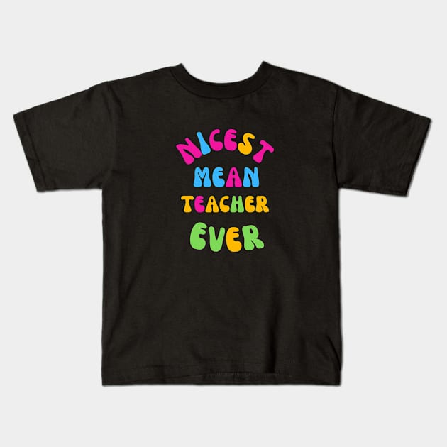 Nicest Mean Teacher Ever Kids T-Shirt by Shop-now-4-U 